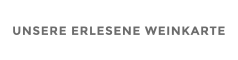 UNSERE ERLESENE WEINKARTE